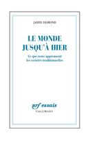 Couverture du livre « Le monde jusqu'à hier ; ce que nous apprennent les sociétés traditonnelles » de Jared Diamond aux éditions Gallimard