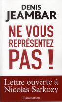 Couverture du livre « Ne vous représentez pas ! lettre ouverte à Nicolas Sarkozy » de Denis Jeambar aux éditions Flammarion