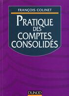 Couverture du livre « Pratique Des Comptes Consolides » de Francois Colinet aux éditions Dunod