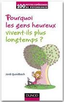 Couverture du livre « Pourquoi les gens heureux vivent-ils plus longtemps ? » de Jordi Quoidbach aux éditions Dunod