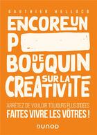 Couverture du livre « Encore un p*** de bouquin sur la créativité ; arrêtez de vouloir toujours plus d'idées, faites vivre les vôtres ! » de Gauthier Helloco aux éditions Dunod