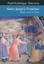 Couverture du livre « Aimer jusqu'à l'extrême » de Marcovits Paul-Domin aux éditions Cerf