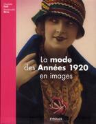 Couverture du livre « La mode des années 1920 en images » de Charlotte Fiell et Emmanuelle Dirix aux éditions Eyrolles