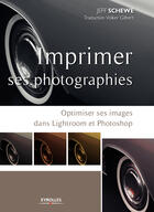 Couverture du livre « Imprimer ses photographies ; optimiser ses images dans lightroom et photoshop » de Jeff Schewe aux éditions Eyrolles