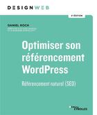 Couverture du livre « Optimiser son référencement WordPress ; référencement naturel (SEO) (4e édition) » de Daniel Roch aux éditions Eyrolles