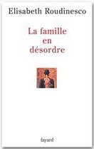 Couverture du livre « La famille en désordre » de Elisabeth Roudinesco aux éditions Fayard