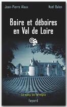 Couverture du livre « Boire et déboires en Val de Loire : Le sang de la vigne, tome 15 » de Jean-Pierre Alaux et Noel Balen aux éditions Fayard