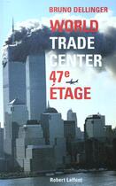 Couverture du livre « World Trade Center 47e étage » de Bruno Dellinger aux éditions Robert Laffont