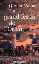 Couverture du livre « Le grand festin de l'orient » de Olivier Weber aux éditions Robert Laffont