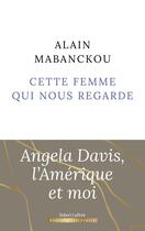 Couverture du livre « Cette femme qui nous regarde : Angela Davis, l'Amérique et moi » de Alain Mabanckou aux éditions Robert Laffont