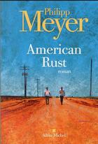 Couverture du livre « American rust » de Philipp Meyer aux éditions Albin Michel