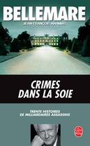 Couverture du livre « Crimes dans la soie - trente histoires de milliardaires assassins » de Bellemare/Nahmias aux éditions Le Livre De Poche