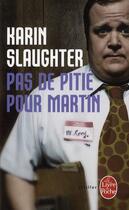 Couverture du livre « Pas de pitié pour Martin » de Karin Slaughter aux éditions Le Livre De Poche