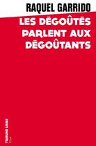 Couverture du livre « Les dégoûtéss parlent aux dégoûtants » de Raquel Garrido aux éditions Plon