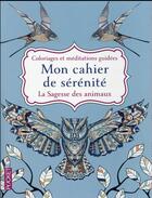 Couverture du livre « Mon cahier de sérénité ; la sagesse des animaux » de  aux éditions Pocket