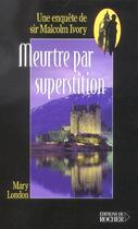Couverture du livre « Meurtre par superstition - une enquete de sir malcolm ivory » de Mary London aux éditions Rocher