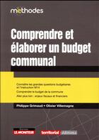 Couverture du livre « Comprendre et élaborer le budget communal » de Grimaud Philippe et Olivier Villemagne aux éditions Le Moniteur