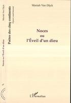 Couverture du livre « Noces ou l'éveil d'un dieu » de Mariah Van Dijck aux éditions L'harmattan