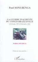 Couverture du livre « LA GUERRE INACHEVÉE DU CONGO-BRAZZAVILLE (15 OCTOBRE 1997-18 » de Paul Soni-Benga aux éditions Editions L'harmattan