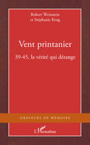 Couverture du livre « Vent printanier ; 39-45, la vérité qui dérange » de Stephanie Krug et Robert Weinstein aux éditions Editions L'harmattan