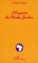 Couverture du livre « L'EMPIRE DE CHAKA ZOULOU » de Tidiane N'Diaye aux éditions Editions L'harmattan