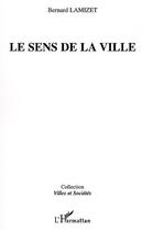 Couverture du livre « Le sens de la ville » de Bernard Lamizet aux éditions Editions L'harmattan