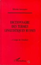 Couverture du livre « Dictionnaire des termes linguistiques russes ; à l'usage de l'étudiant » de Zdravko Gueorguiev aux éditions Editions L'harmattan