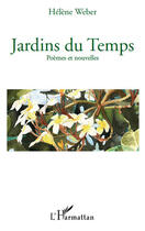 Couverture du livre « Jardins du temps ; poèmes et nouvelles » de Helene Weber aux éditions Editions L'harmattan