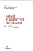 Couverture du livre « Normes et normativité en éducation ; entre tradition et rupture » de Odile Schneider-Mizony et Maurice Sachot aux éditions Editions L'harmattan