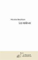 Couverture du livre « La relève » de Nicolas Beytrison aux éditions Editions Le Manuscrit