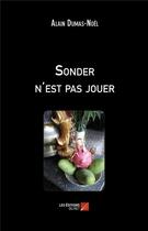 Couverture du livre « Sonder n'est pas jouer » de Alain Dumas-Noel aux éditions Editions Du Net