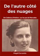 Couverture du livre « De l'autre côté des nuages ; de Caldetas à Poitiers : sur les pas de Mercedes » de Magali Cervantes aux éditions Books On Demand