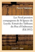 Couverture du livre « Les Neuf premiers compagnons de St Ignace de Loyola. Extrait des Tableaux du Père d'Oultreman » de Pierre D' Outreman aux éditions Hachette Bnf