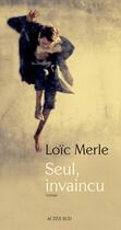 Couverture du livre « Seul, invaincu » de Loïc Merle aux éditions Actes Sud