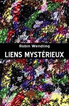 Couverture du livre « Liens mysterieux » de Robin Wendling aux éditions Edilivre