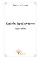 Couverture du livre « Koulè bo lapot kay mwen » de Francette Comier aux éditions Editions Edilivre