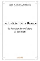 Couverture du livre « Le justicier de la Beauce » de Jean-Claude Abonneau aux éditions Edilivre