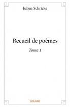 Couverture du livre « Recueil de poèmes t.1 » de Julien Schricke aux éditions Edilivre