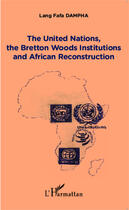 Couverture du livre « The United Nations, the Bretton Woods Institutions and African Reconstruction » de Lang Fafa Dampha aux éditions Editions L'harmattan