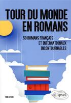 Couverture du livre « Tour du monde en romans ; 50 romans français et internationaux incontournables » de Yann Liotard aux éditions Ellipses