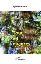 Couverture du livre « Tout en nuances » de Sylviane Patron aux éditions L'harmattan