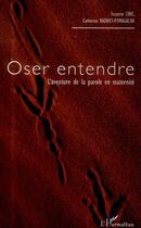 Couverture du livre « Oser entendre ; l'aventure de la parole en maternité » de Suzanne Ciric et Catherine Razavet-Pomagalski aux éditions L'harmattan