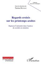 Couverture du livre « Regards croisés sur les printemps arabes ; ruptures/continuités dans l'analyse de sociétés en mutation » de Naima Bouras aux éditions L'harmattan