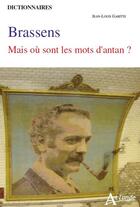 Couverture du livre « Brassens ; mais où sont les mots d'antan ? » de Jean-Louis Garitte aux éditions Atlande Editions