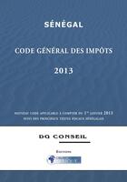 Couverture du livre « Senegal - Code general des impots 2013 » de Droit-Afrique aux éditions Droit-afrique.com