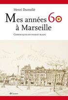 Couverture du livre « Mes années 60 à Marseille » de Henri Dumolie aux éditions Gaussen