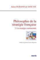 Couverture du livre « Philosophie de la strategie francaise. la strategie continentale » de Durand De Sanctis J. aux éditions Nuvis