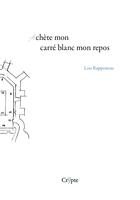 Couverture du livre « Achète mon carré blanc mon repos » de Lou Rappeneau aux éditions De La Crypte