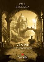 Couverture du livre « Venise : Le pont des songes » de Paul Beccaria aux éditions Spinelle