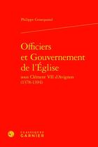 Couverture du livre « Officiers et gouvernement de l'Eglise sous Clément VII d'Avignon (1378-1394) » de Philippe Genequand aux éditions Classiques Garnier